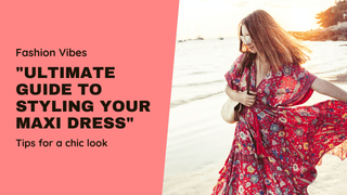 Ultimate Guide to Styling Your Maxi Dress